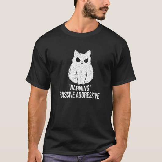 Cat Passive Aggressive Warning Passive Aggressive T-shirt (Voorkant)