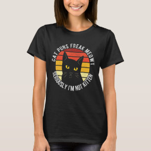 Cat Puns Freak Meowt serieus Im not Kitten Funny T-shirt