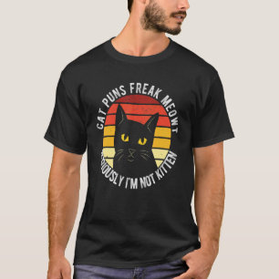 Cat Puns Freak Meowt serieus Im not Kitten Funny T-shirt