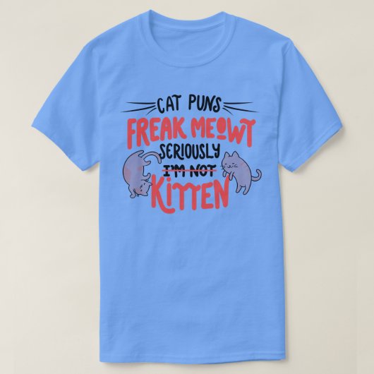 Cat Puns Freak Meowt Serious Kitten T-shirt (Design voorkant)