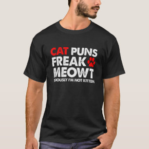 Cat Puns Freak Meowt Serious T-shirt