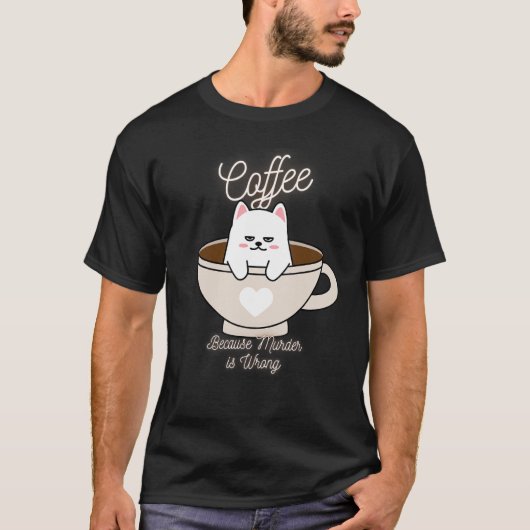 Cat Sarcasm Meme Coffee omdat moord verkeerd is T-shirt (Voorkant)