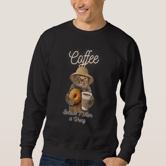 Cat Sarcasm Meme Coffee omdat moord verkeerd is Trui (Voorkant)