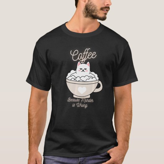 Cat Sarcasm Meme Funny Coffee, omdat moord WR is T-shirt (Voorkant)
