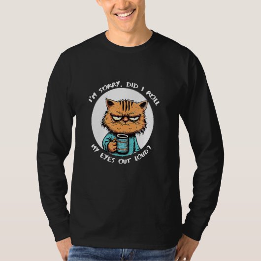 Cat Sarcastic Did I Roll My Eyes Out Loud T-shirt (Voorkant)