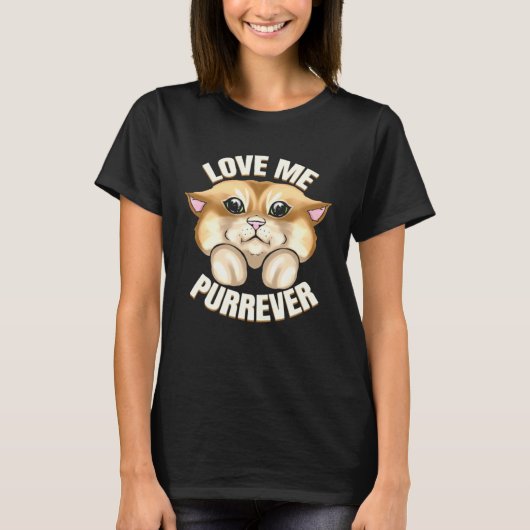 Cat Says Love Me Forever On Purrsday T-shirt (Voorkant)