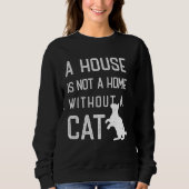 Cat Theme  A house is not a home without cats Trui (Voorkant)