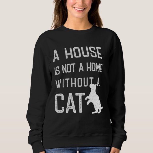 Cat Theme  A house is not a home without cats Trui (Voorkant)