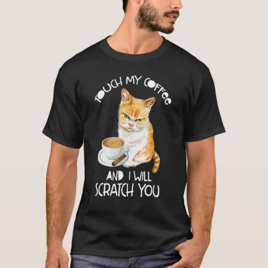 Cat Touch My Coffee And I Will Scratch You T-shirt (Voorkant)