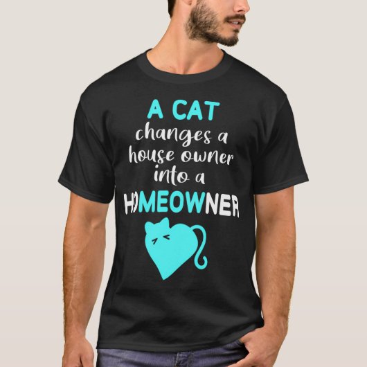 Cat Verandert House Owner in Homeowner Meow T-shirt (Voorkant)