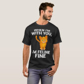 Cat When I m With You I m Feline Fine Cute Pun T-shirt (Voorkant volledig)