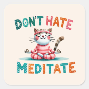 Cat Yoga Pose - Niet Haten, Mediteren Vierkante Sticker