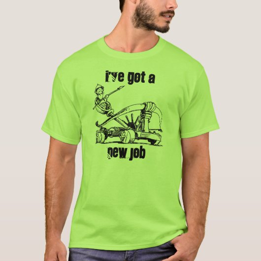 Catapult Ammo ~ Ik heb een nieuwe baan ~ T-Shirt (Voorkant)