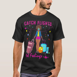 Catch Flights Not Feelings Summer  (2)  T-shirt