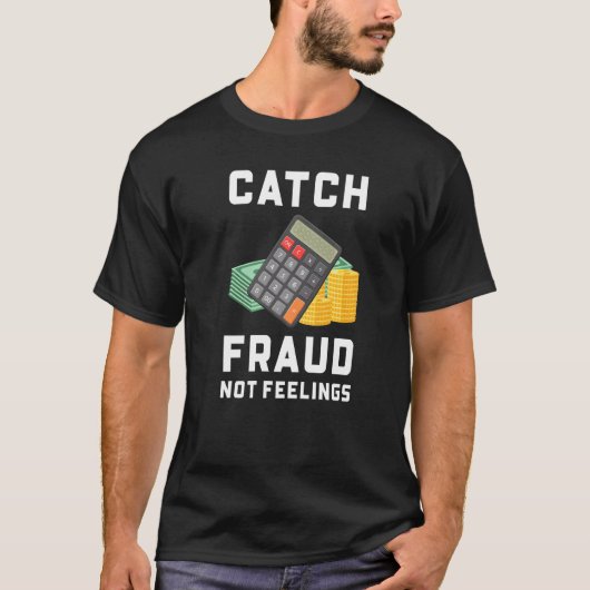 Catch Fraud Not Feelings Accountant T-shirt (Voorkant)