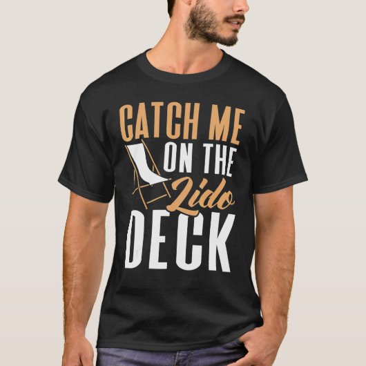 Catch Me On The Lido Deck Cruising Cruise Ship T-shirt (Voorkant)