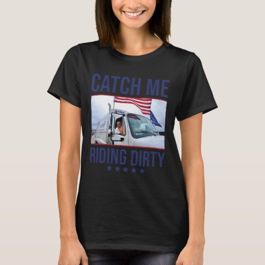 Catch Me Riding Dirty T-shirt (Voorkant)