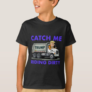 Catch Me Rijden Vuile Garbyge Stem Trump Truck Tru T-shirt