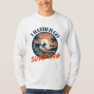 Catch the Waves: Ik ga liever surfen T-shirt