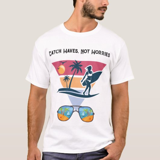 Catch Waves not Worries  T-shirt (Voorkant)