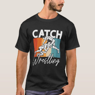 Catch Wrestling Training Game Wrestler Retro Catch T-shirt