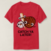 Catch Ya Later Grappig Honkbal Pun 1 T-shirt (Design voorkant)