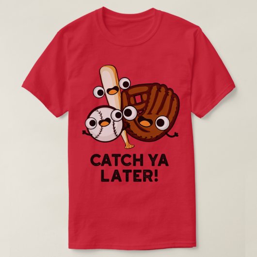 Catch Ya Later Grappig Honkbal Pun 1 T-shirt (Design voorkant)