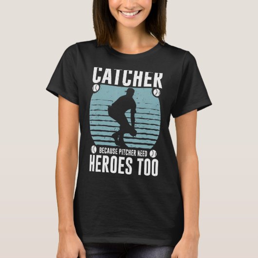 Catcher omdat Pitcher helden nodig heeft om honkba T-shirt (Voorkant)