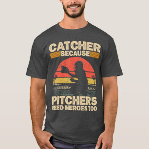 Catcher Omdat Pitchers Helden Nodig Hebbenoo Honkb T-shirt