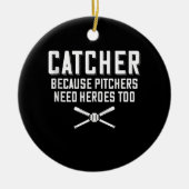 Catcher omdat Pitchers hondenbonen nodig hebben Keramisch Ornament (Voorkant)