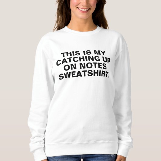 catching up on notes sweatshirt, do your notes shi trui (Voorkant)