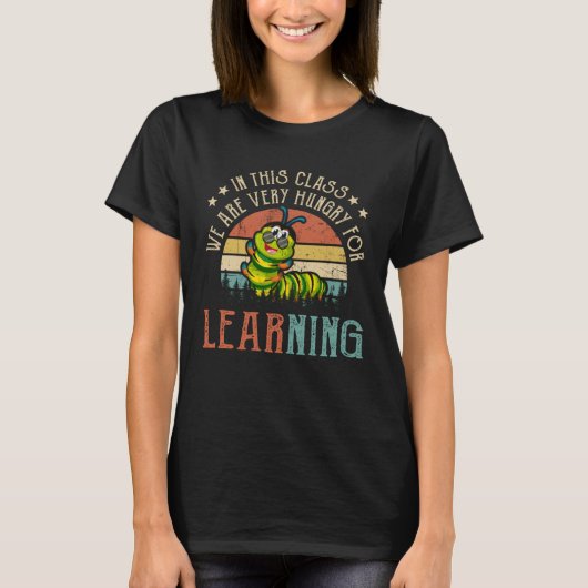Caterpillar In This Class We Are Very Hungry For L T-shirt (Voorkant)