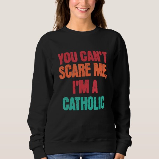 Catholic Saying You Can Scare Me I m A Catholic Trui (Voorkant)