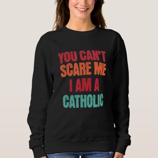 Catholic Saying You Can t Scare Me I Am A Catholic Trui (Voorkant)