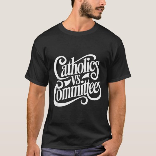 Catholics Vs Committees Funny Homour Sarcastic Say T-shirt (Voorkant)