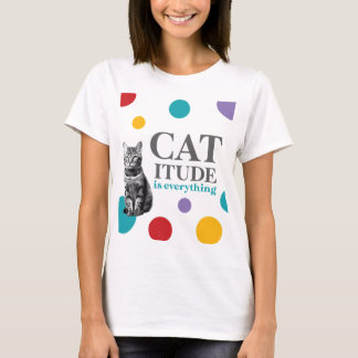 Catitude is everything t-shirt