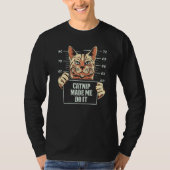 Catnip Made Me Do It Cat T-shirt (Voorkant)