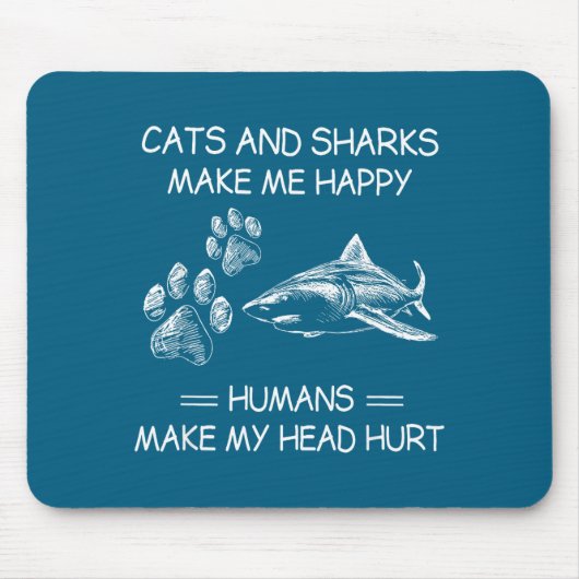 Cats And Sharks Make Me Happy Humans Make My Head  Muismat (Voorkant)
