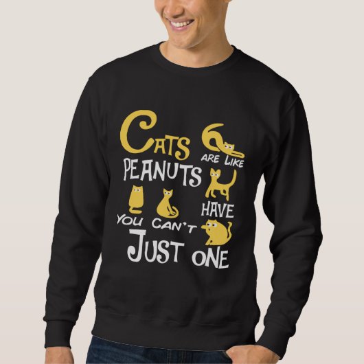 Cats Are Like Peanuts You Can t Just have One cats Trui (Voorkant)