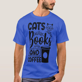 Cats Books and Coffee Kitty Cat Lover T-shirt