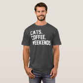 Cats Coffee Weekends Funny Sarcastic Coffee Cat T-shirt (Voorkant volledig)