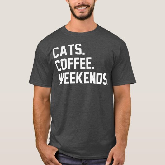Cats Coffee Weekends Funny Sarcastic Coffee Cat T-shirt (Voorkant)