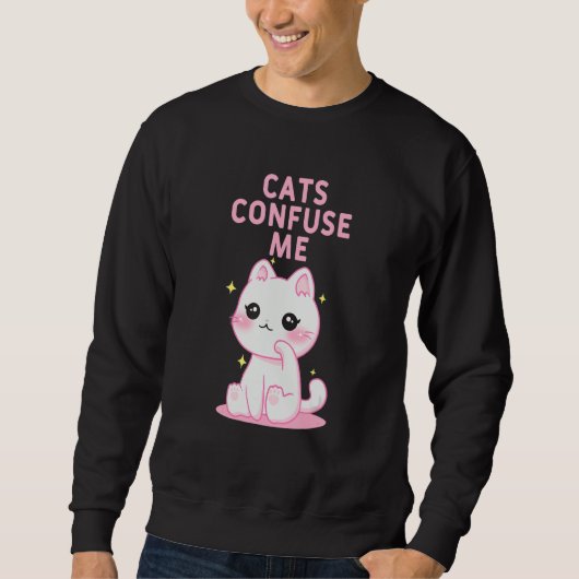 Cats Confuse Me Cat Lover Sayings Kitten Quotes Ca Trui (Voorkant)
