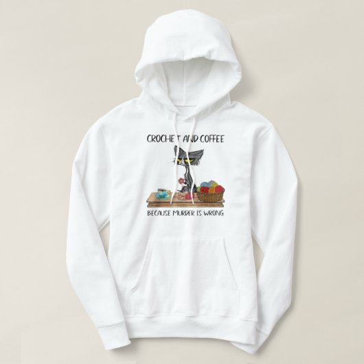 Cats Crochet And Coffee Because Murder Is Wrong Cu Hoodie (Design voorkant)