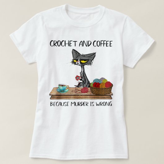 Cats Crochet And Coffee Because Murder Is Wrong Cu T-shirt (Design voorkant)