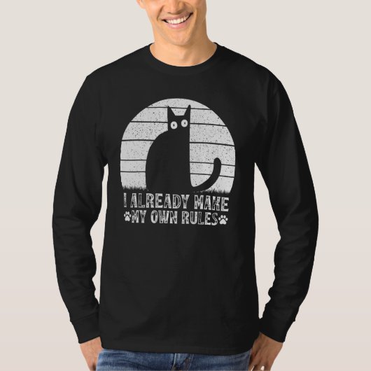 Cats I Already Make My Own Rules I  Cat Meme T-shirt (Voorkant)