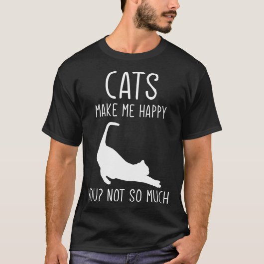 Cats Make Me Happy  For Kitten Cat T-shirt (Voorkant)