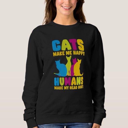 Cats Make Me Happy Humans Make My Head Hurt Cats   Trui (Voorkant)