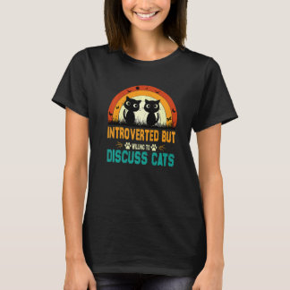 Cats Quote Introverted But Willing To Discuss Cats T-shirt