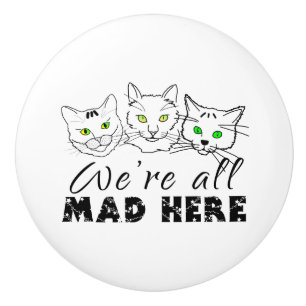 Cats - We zijn allemaal Mad Hier Keramische Knop